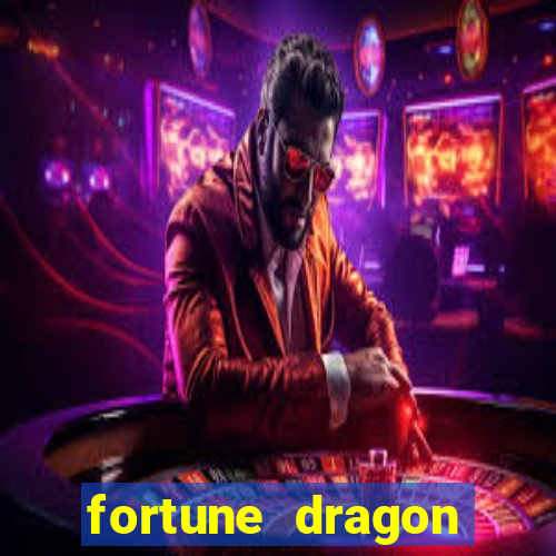 fortune dragon dinheiro infinito